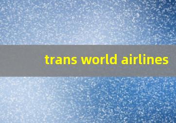 trans world airlines